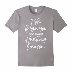 I Vow to Love You even during Hunting Season Shirt Funny Tee-Father's Day - S