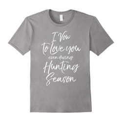 I Vow to Love You even during Hunting Season Shirt Funny Tee-Father's Day - L