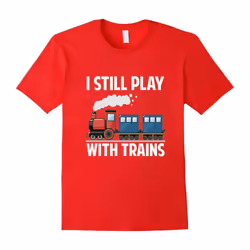 CUTE I STILL PLAY WITH TRAINS T-SHIRT Father's Day Gift-Father's Day - M