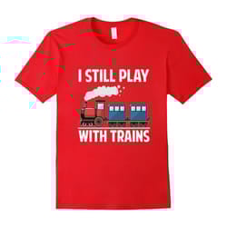 CUTE I STILL PLAY WITH TRAINS T-SHIRT Father's Day Gift-Father's Day - XL