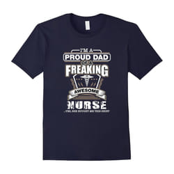 Proud Dad Of A Awesome Nurse T-Shirt, Nice Gift For Father-Father's Day - S