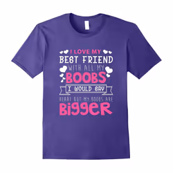 I Love My Best Friend With All My Boobs T-Shirt-Father's Day - M