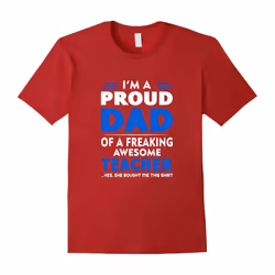 Im a Proud Dad of a Awesome Teacher Funny Fathers Day Tee-Father's Day - L