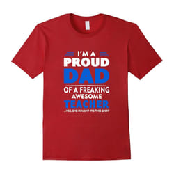Im a Proud Dad of a Awesome Teacher Funny Fathers Day Tee-Father's Day - L