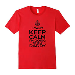 I Can't Keep Calm I'm Going to Be a Daddy â New Dad T-shirt-Father's Day - M