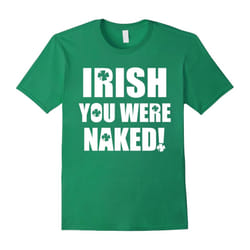 Irish You Were Naked Father's Dayover St. Patrick's Day Funny T-Shirt-Father's Day - M