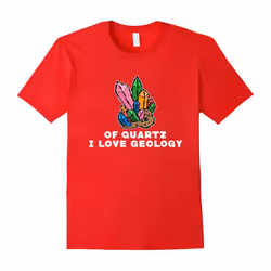Why Of Quartz (Course) I Love Geology Science Nerdy T-Shirt-Father's Day - L
