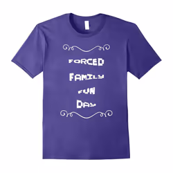 Forced Family Fun Day Shirt-Father's Day - XXL