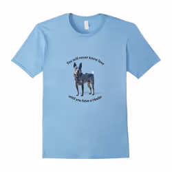 You Will Never Know Love Until You Have a Heeler T-Shirt-Father's Day - M