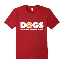 Dogs Because People Suck â Cute Funny Love Dogs T-Shirts-Father's Day - M