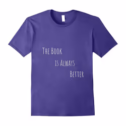 The Book Is Always Better Love Reading Nerdy Reader T Shirt-Father's Day - M