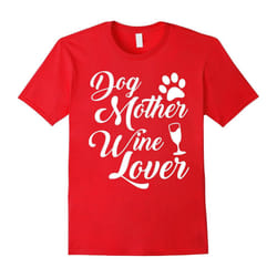 Dog Mother Wine Lover T-Shirt Tee-Father's Day - XXL