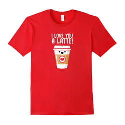 I Love You a Latte T-shirt | Funny Coffee Shirt | Valentine-Father's Day - XXL