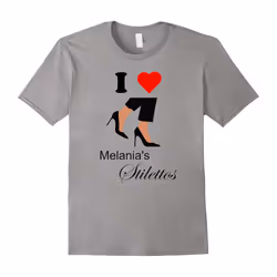 I Love Melania's Stilettos Shirt-Father's Day - XXXL