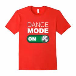 Dance Mode On . Dance Tee Shirt for the Dance lover-Father's Day - M