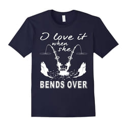 I love it when she bends over T-Shirt-Father's Day - S