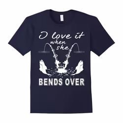 I love it when she bends over T-Shirt-Father's Day - XXL