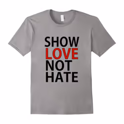 Show Love Not Hate Inspirational T Tee Shirt II-Father's Day - XXXL