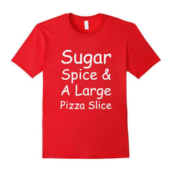 Sugar Spice and a Large Pizza Slice Sweets Food Lover Tee-Father's Day - S