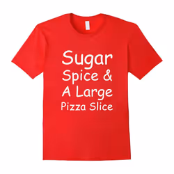 Sugar Spice and a Large Pizza Slice Sweets Food Lover Tee-Father's Day - L