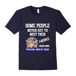 I Raised My Hero Proud US Army Military Dad Father T-Shirt-Father's Day - S