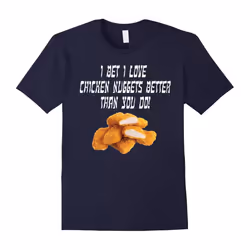Chicken Nuggets T-Shirt I love Chicken Nuggets Better Food-Father's Day - XL