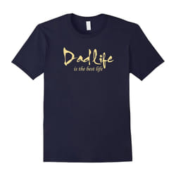 Daddy Gifts â Dad Life is The Best Life Shirt-Father's Day - L