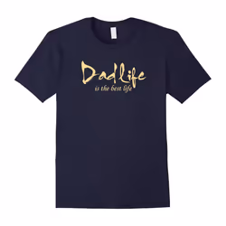 Daddy Gifts â Dad Life is The Best Life Shirt-Father's Day - XXL
