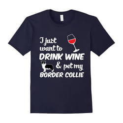 I Just Want To Drink Wine & Pet My Border Collie Funny Dog Lover T-Shirt-Father's Day - XXXL
