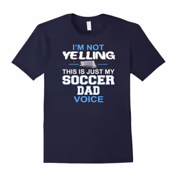 Men's I'm Not Yelling This Is Just My Soccer Dad Voice T-Shirt T-Father's Day - L