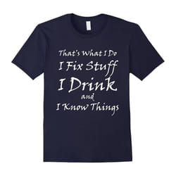 That what i do I Fix Stuff I Drink I Know Things Dad beer t-Father's Day - M