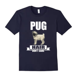 CUTE PUG HAIR DONT CARE T-SHIRT Funny Dog Pet Lover Gift-Father's Day - XXXL