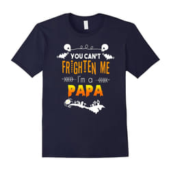 You can't frighten me I'm a Papa Halloween Tshirt-Father's Day - S