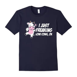 I Just Freaking Love Cows Ok Funny Cow Farm Cattle T-Shirt-Father's Day - XXL