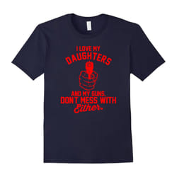 I Love My Daughters and My Guns â Funny Pro Gun Shirt-Father's Day - M