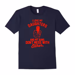 I Love My Daughters and My Guns â Funny Pro Gun Shirt-Father's Day - XXL