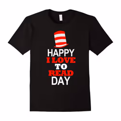 Happy I Love To Read Day â Read Across America T Shirt-Father's Day - L