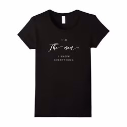 Women's I'm The Mom I Know Everything TShirt Mother Mum Mama Gifts-Father's Day - S