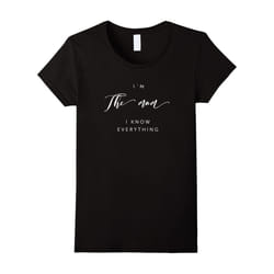 Women's I'm The Mom I Know Everything TShirt Mother Mum Mama Gifts-Father's Day - M