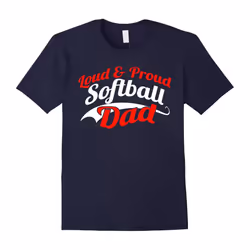 Loud & Proud Softball Dad â Funny Gift Shirt For Dad-Father's Day - S