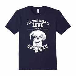 All You Need Is Love & Shih Tzu Cute Dogs Puppy Lovers Shirt-Father's Day - M