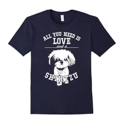 All You Need Is Love & Shih Tzu Cute Dogs Puppy Lovers Shirt-Father's Day - XXL