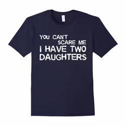 Mens You Can't Scare Me I Have Two Daughters T-Shirt Father's Day-Father's Day - S