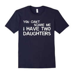 Mens You Can't Scare Me I Have Two Daughters T-Shirt Father's Day-Father's Day - XXXL