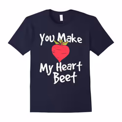 You Make My Heart Beet Funny Love Shirt-Father's Day - L