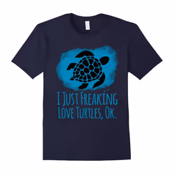 I Just Freaking Love Turtles Ok Cute Sarcastic Funny Shirt-Father's Day - L