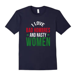 I love Bad Hombres and nasty women funny t-shirt-Father's Day - XXXL