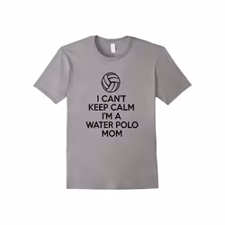 I Can't Keep Calm I'm A Water Polo Mom Shirt Gifts For Women-Father's Day - L