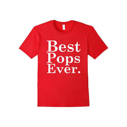Father's Day Gift T-Shirts â Best Pops Ever Dad Daddy Papa T-Father's Day - XL