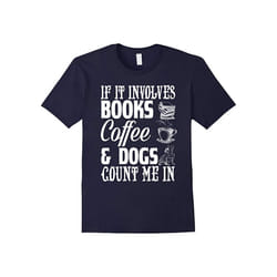 Funny Book Dog Coffee Lovers Quote Gift, Count Me In T-Shirt-Father's Day - L